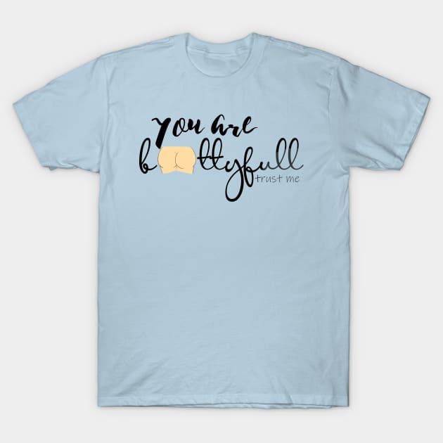 You are bootyfull trust me T-Shirt by HashriaDesigns